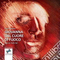 Giovanna dal cuore di fuoco libro di Fontana Paola