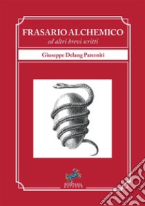 Frasario alchemico ed altri brevi scritti. Nuova ediz. libro di Paterniti Giuseppe Delang