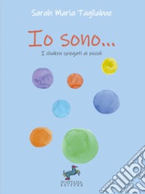 Io sono... I chakra spiegati ai piccoli libro di Tagliabue Sarah Maria