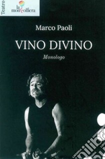 Vino divino monologo libro di Paoli Marco