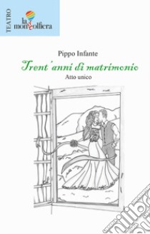 Trent'anni di matrimonio libro di Infante Pippo