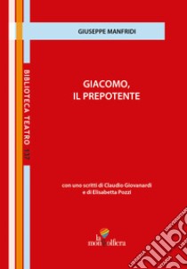 Giacomo, il prepotente libro di Manfridi Giuseppe