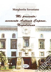 Mi presento: avvocato Antonio Capone, Napoletano libro di Savastano Margherita; Caso V. (cur.)