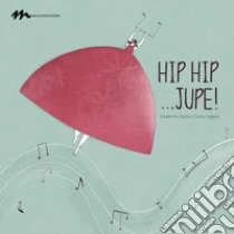 Hip hip... jupe! Ediz. illustrata. Con Audio libro di Daolio Elisabetta