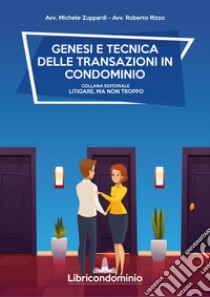 Genesi e tecnica delle transazioni in condominio. Con formulario sulla mediazione libro di Zuppardi Michele; Rizzo Roberto