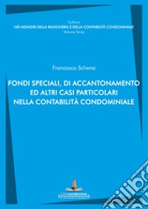 Fondi speciali, di accantonamento ed altri casi particolari nella contabilità condominiale libro di Schena Francesco