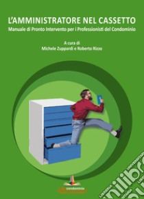 L'amministratore nel cassetto. Manuale di pronto intervento per i professionisti del condominio libro di Zuppardi M. (cur.); Rizzo R. (cur.)