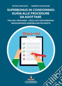 Superbonus in condominio: guida alle procedure da adottare. Fasi del processo, ceck list documentali, maggioranze assembleari richieste libro di Geti Peter Lewis; Malecore Roberto