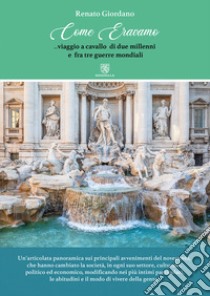 Come eravamo. Viaggio a cavallo di due millenni e fra tre guerre mondiali libro di Giordano Renato