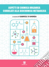 Aspetti di chimica organica correlati alla biochimica metabolica libro di D'Andrea Gabriele