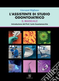 L'assistente di studio odontoiatrico. Il manuale libro di Migliano Giovanni