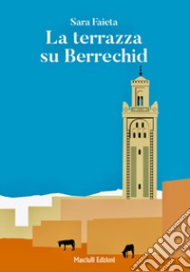 La terrazza su Berrechid libro di Faieta Sara