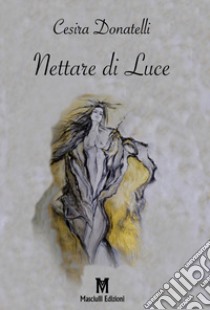 Nettare di luce libro di Donatelli Cesira