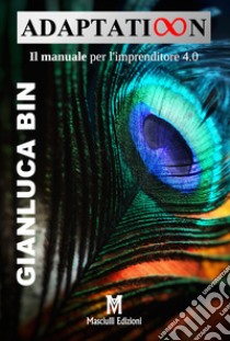 Adaptation. Il manuale per l'imprenditore 4.0 libro di Bin Gianluca