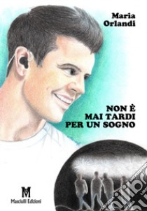 Non è mai tardi per un sogno libro di Orlandi Maria