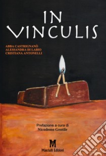 In Vinculis libro di Catrignanò Abba; Di Labio Alessandra; Antonelli Cristiana