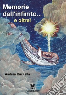 Memorie dall'infinito... e oltre! libro di Buccella Andrea