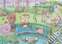 Il gufo e la marmotta. Ediz. illustrata, Serena Giampietro e Danielaide