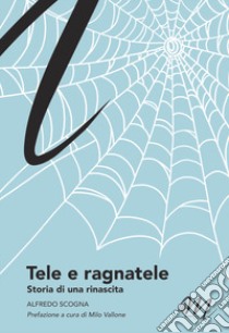 Tele e ragnatele libro di Scogna Alfredo