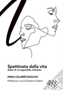 Spettinata dalla vita. Diario di un'inguaribile ottimista libro di Calabrò Baglivo Anna