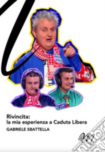 Rivincita: la mia esperienza a «Caduta libera» libro di Sbattella Gabriele