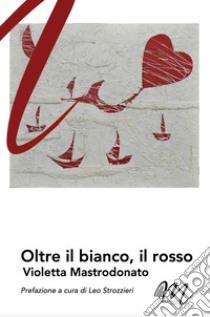 Oltre il bianco, il rosso libro di Mastrodonato Violetta