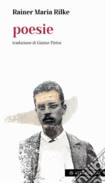 Poesie. Testo tedesco a fronte libro di Rilke Rainer Maria