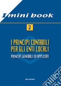 I principi contabili per gli enti locali. Principi generali ed applicati libro