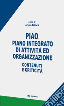 PIAO. Piano integrato di attività e organizzazione. Contenuti e criticità libro di Bianco A. (cur.)