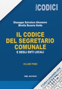 Il codice del segretario comunale e degli Enti Locali. Vol. 1 libro di Alemanno Giuseppe Salvatore; Guida Mirella Rosaria