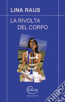 La rivolta del corpo libro di Raus Lina