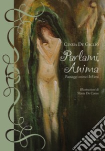 Parlami, Anima. Paesaggi onirici InVersi libro di De Giglio Cinzia