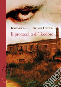 Il protocollo di Teodoro libro di Solla Ivan; Cetera Tiziana