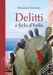 Delitti e fichi d'India libro di Nicotera Fernando