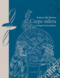 Carpe sidera libro di De Mattia Susanna