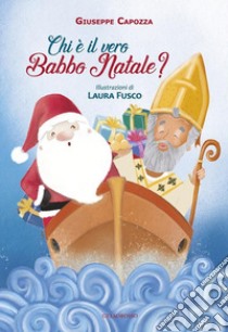 Chi è il vero Babbo Natale? Ediz. illustrata libro di Capozza Giuseppe