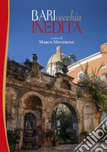 Bari vecchia inedita libro di Montrone M. (cur.)