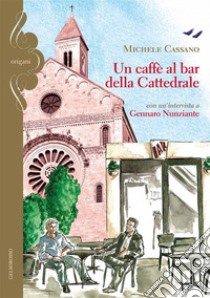 Un caffè al bar della cattedrale libro di Cassano Michele