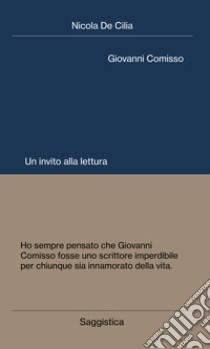 Giovanni Comisso. Un invito alla lettura libro di De Cilia Nicola