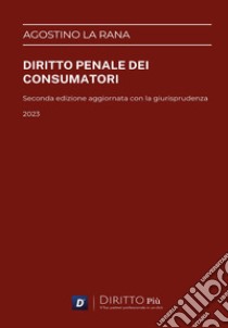 Diritto penale dei consumatori libro di La Rana Agostino