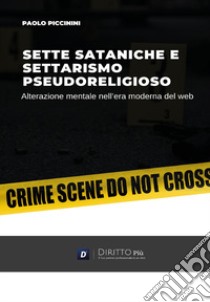 Sette sataniche e settarismo pseudoreligioso: alterazione mentale libro di Piccinini Paolo
