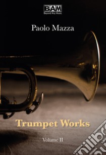 Trumpet works. Partitura. Vol. 2 libro di Mazza Paolo