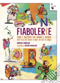 Fiabolerie. Fiabe e racconti per amare il mondo-Fairy tales and stories to make you love the world. Ediz. bilingue libro di Parenzan Ramona