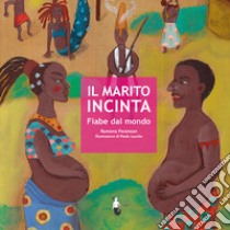 Il marito incinta. Fiabe dal mondo libro di Parenzan Ramona