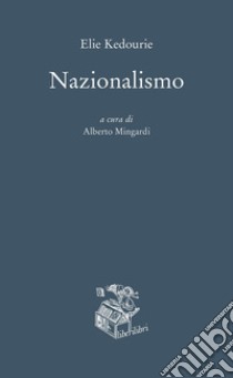 Nazionalismo libro di Kedourie Elie; Mingardi A. (cur.)