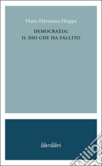 Democrazia: il dio che ha fallito libro di Hoppe Hans-Hermann