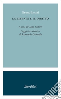 La libertà e il diritto libro di Leoni Bruno; Lottieri C. (cur.)