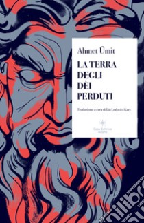 La terra degli dèi perduti libro di Umit Ahmet