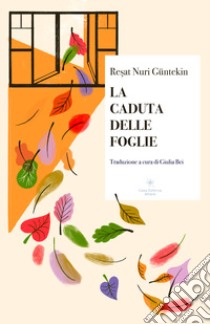 La caduta delle foglie libro di Güntekin Resat Nuri