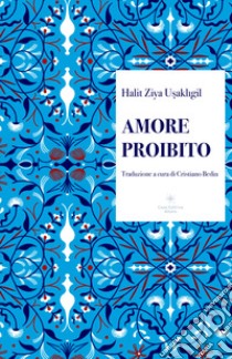 Amore proibito. Ediz. integrale libro di Usakligil Halit Ziya